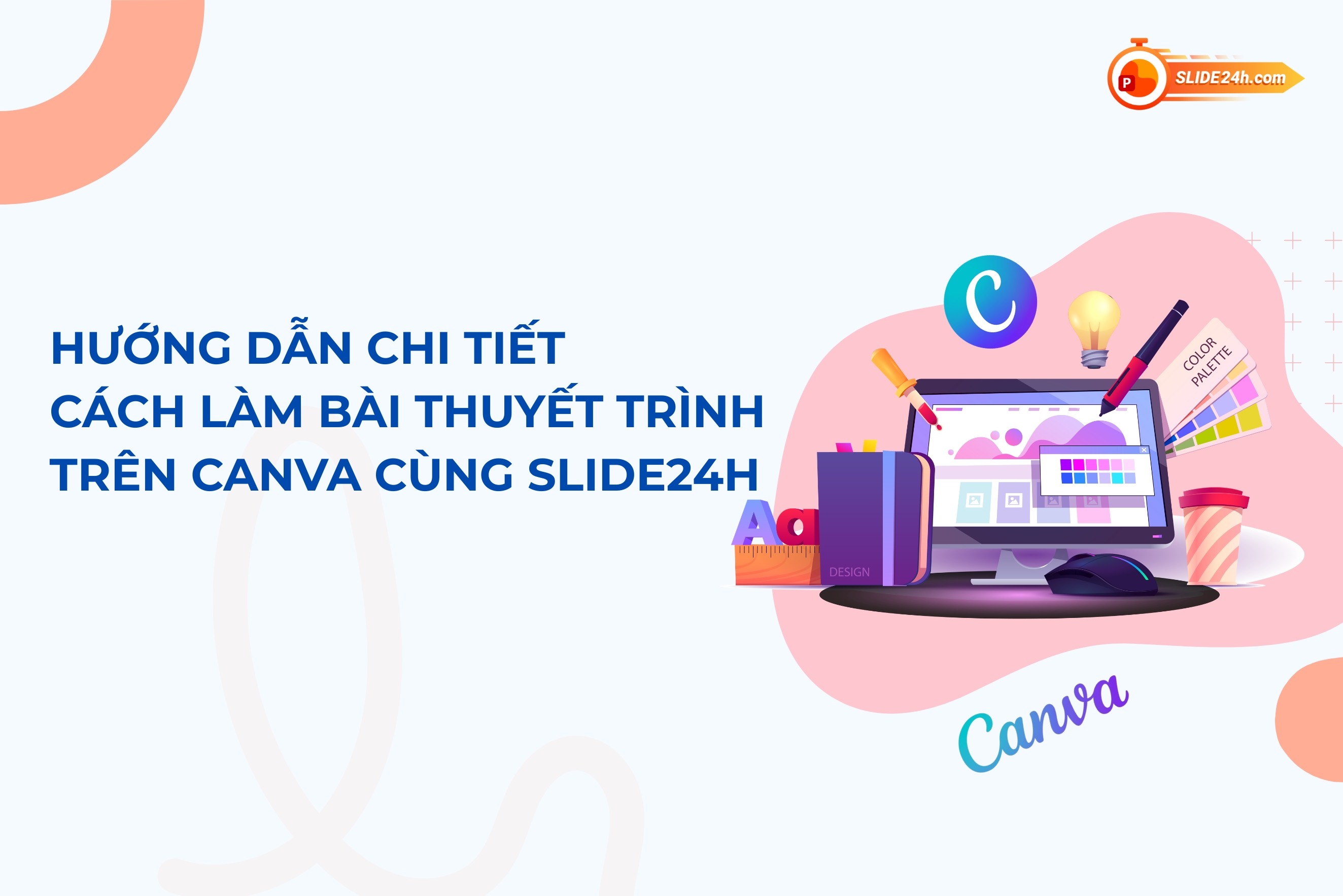 Hướng dẫn chi tiết cách làm bài thuyết trình trên Canva cùng Slide24h