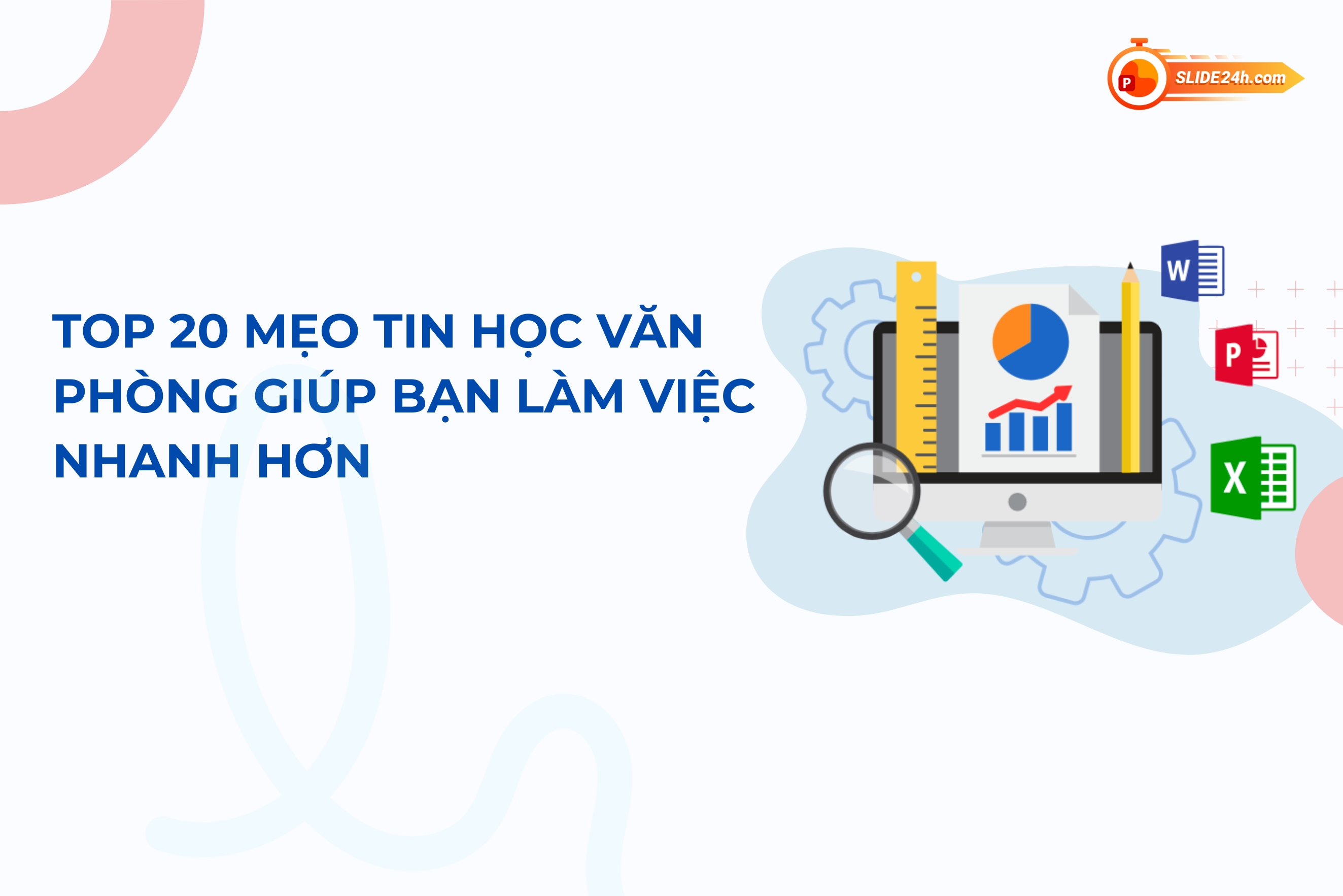 Top 20 mẹo tin học văn phòng giúp bạn làm việc nhanh hơn