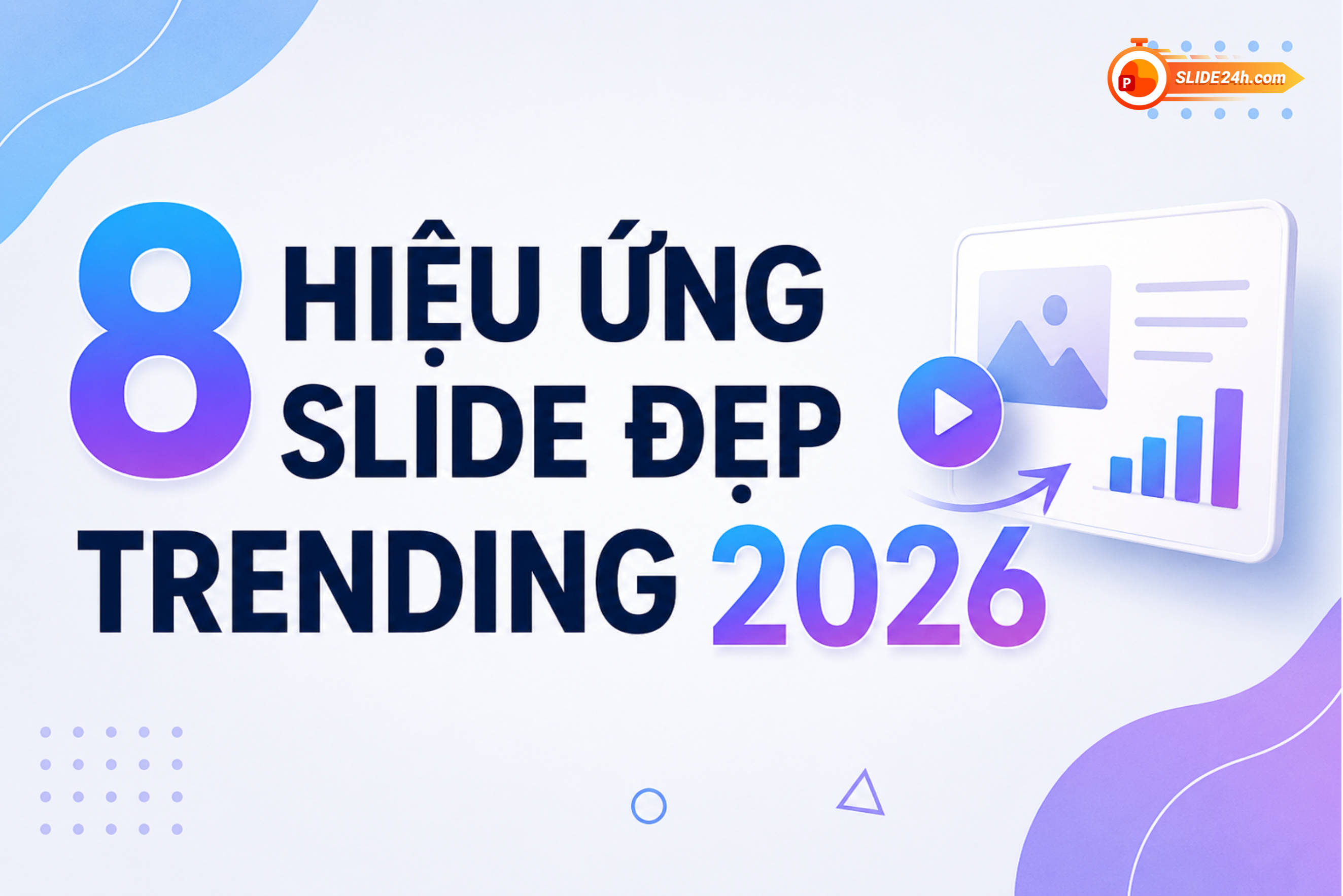 8 hiệu ứng slide đẹp đang trending năm 2026