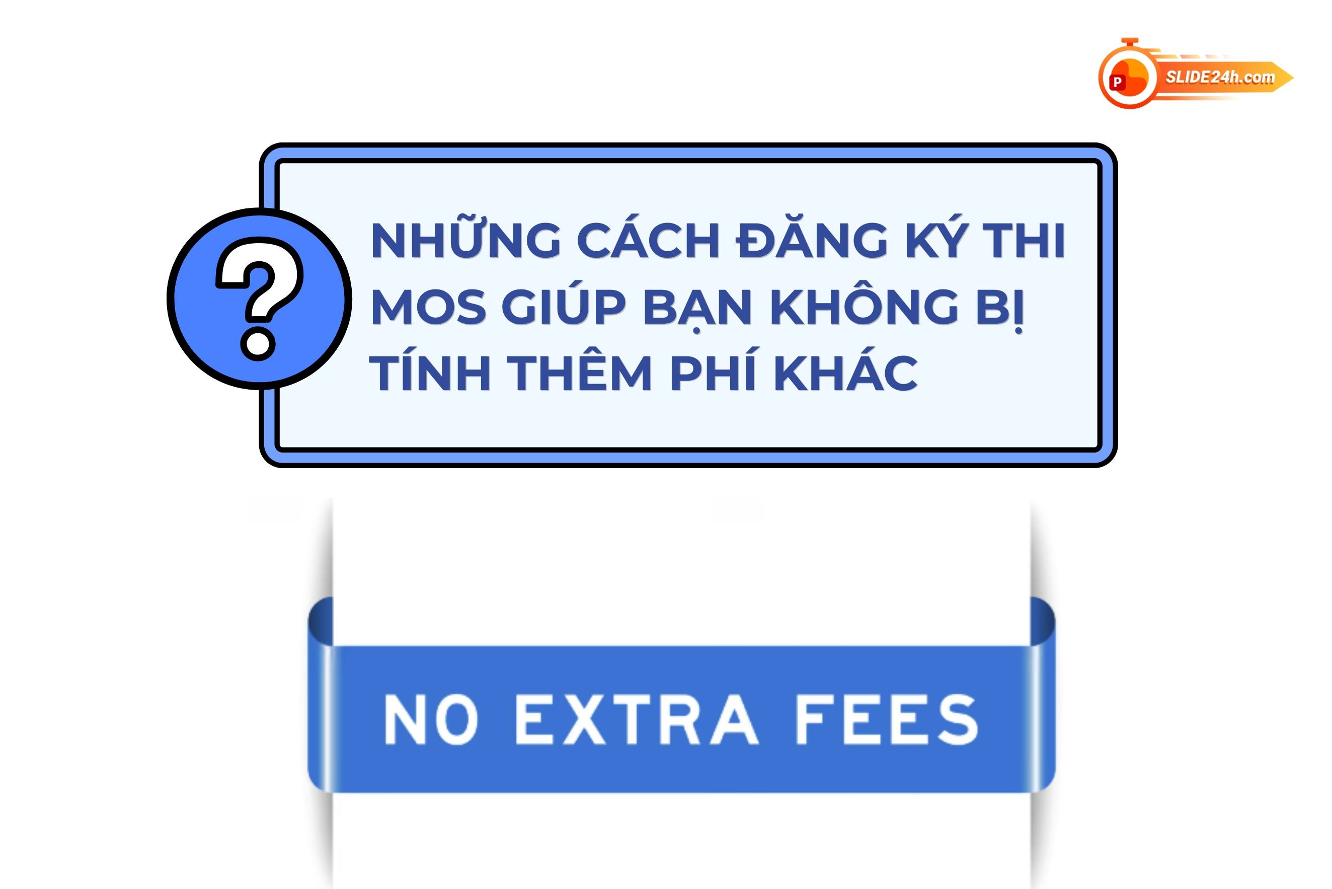 Cách đăng ký thi MOS để tránh bị tính thêm phí ngoài lệ phí chính.
