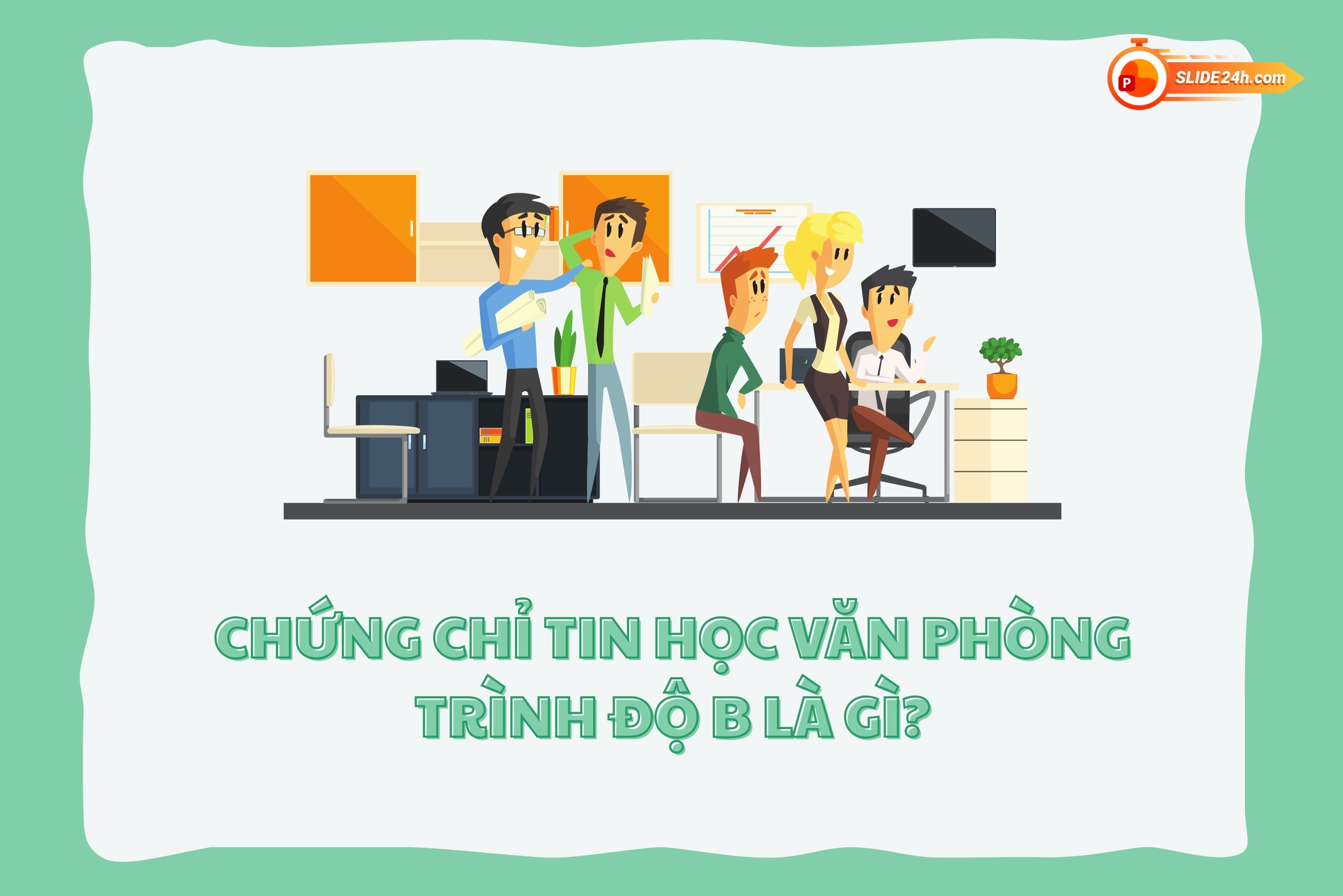 Chứng chỉ tin học văn phòng trình độ B là gì và phạm vi kỹ năng được đánh giá.