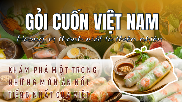 Gỏi cuốn Việt Nam món ăn truyền thống thanh mát, dễ ăn mọi dịp