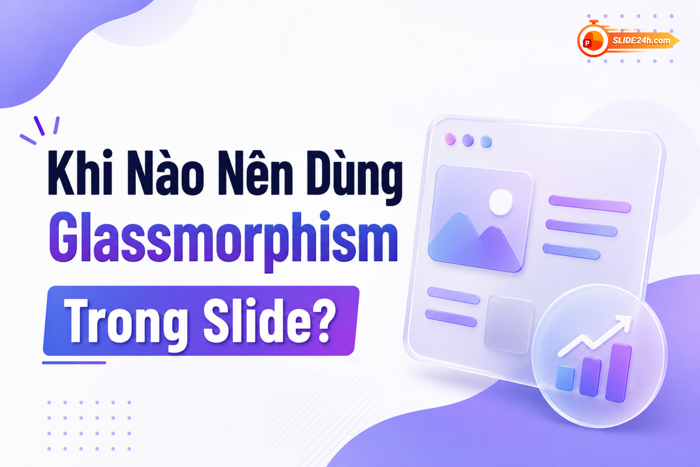 khi nào nên dùng glassmorphism trong slide thuyết trình đẹp