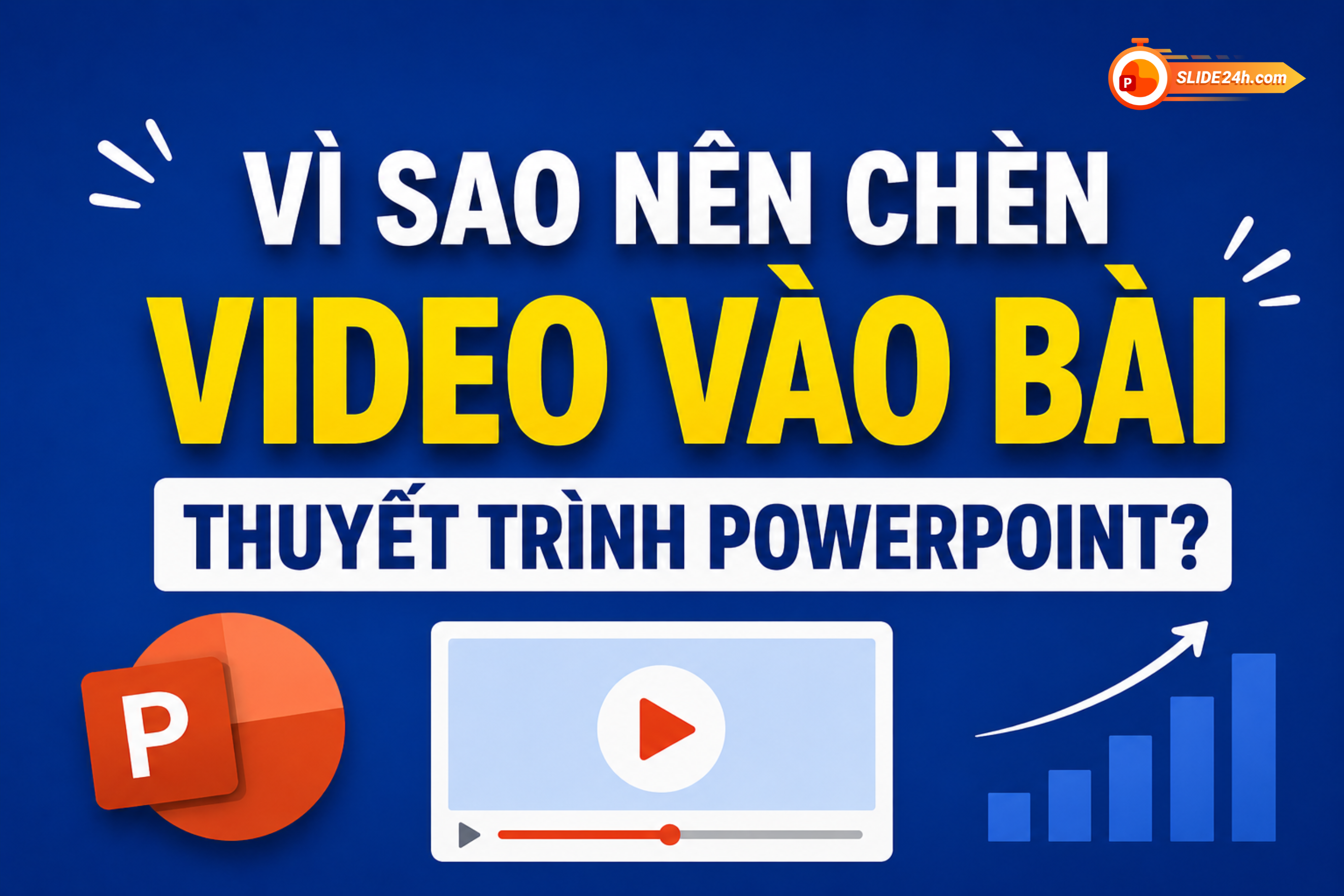 lý do nên áp dụng cách chèn video vào powerpoint hiệu quả