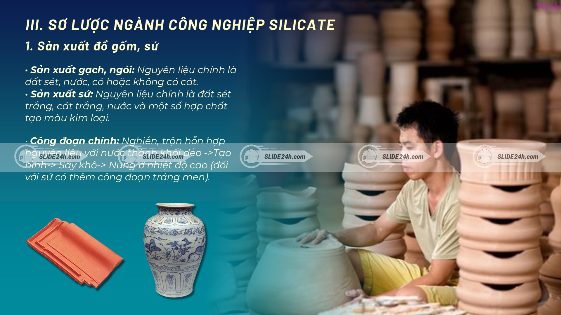 ơ lược sản xuất đồ gốm sứ từ đất sét, cát trắng, nước và hợp chất tạo màu.