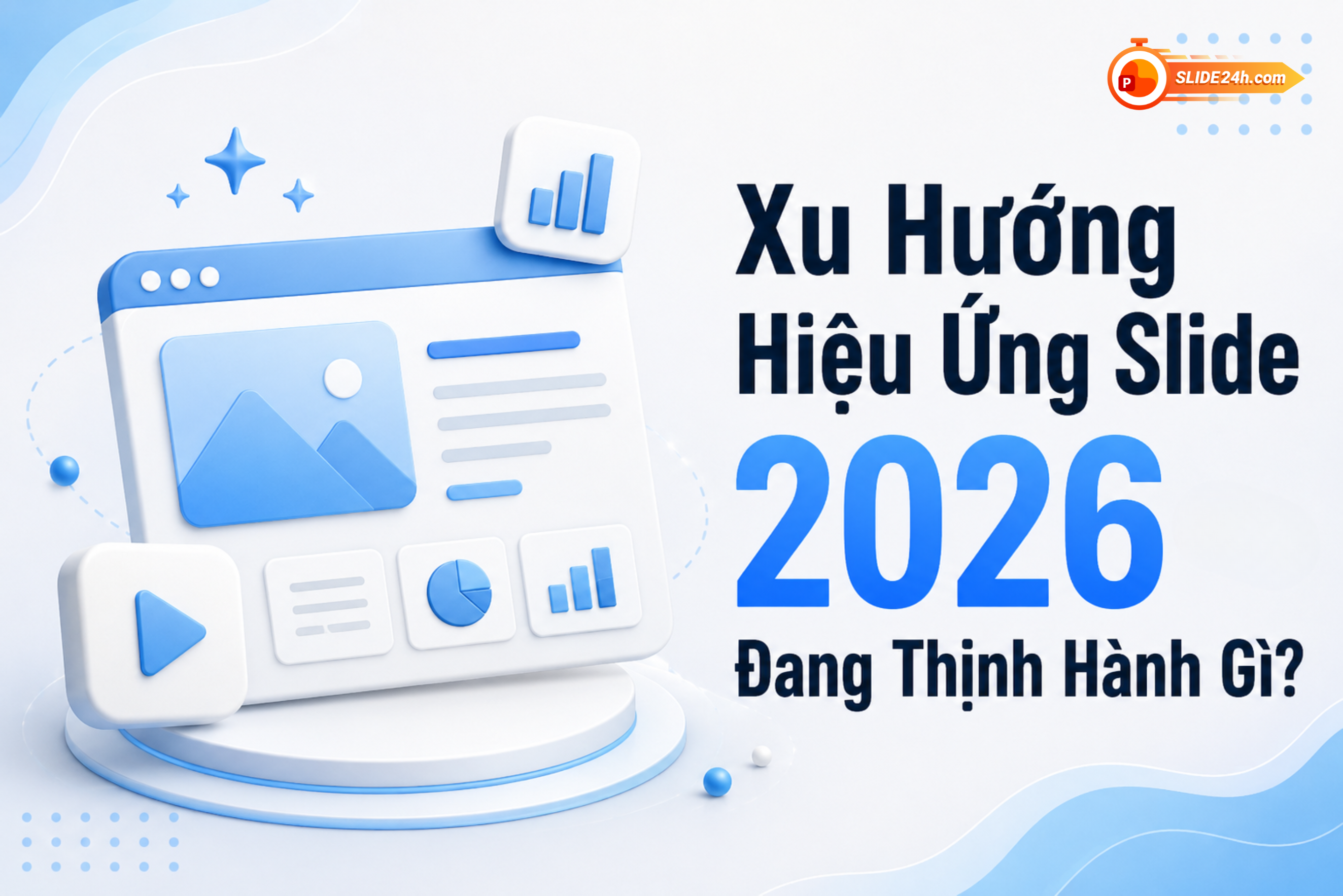 xu hướng hiệu ứng slide 2026 đang thịnh hành hiện nay